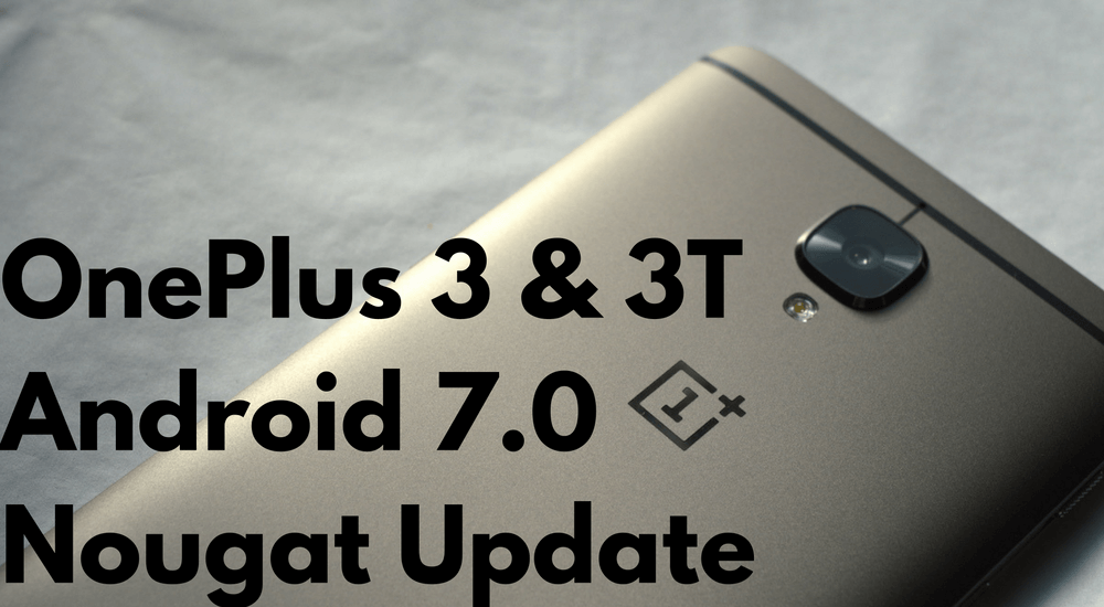 oneplus 3 3t android 7 nougat update