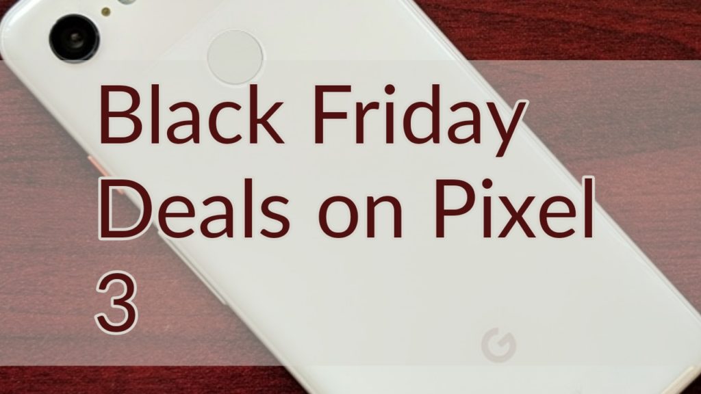 Pixel 3 Black Friday 2018 Deals