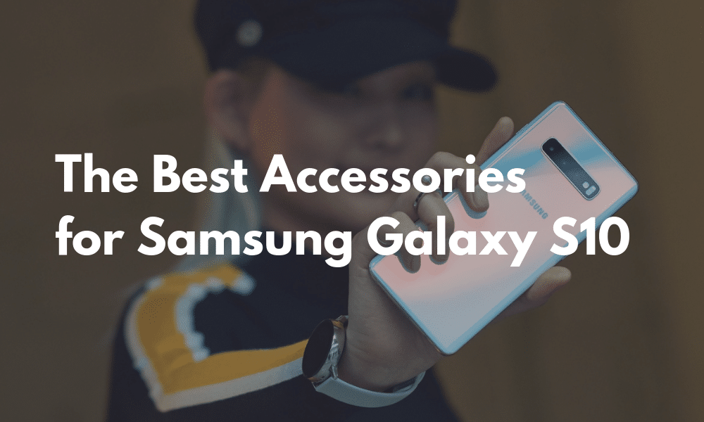 Best Accessories Galaxy S10 Featured