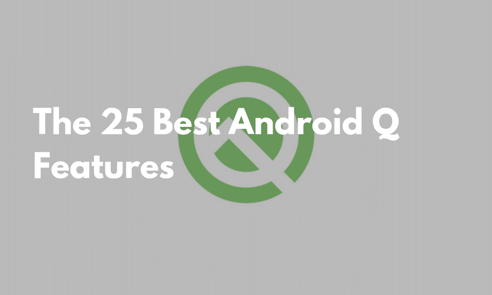 The 25 Best Android Q Features
