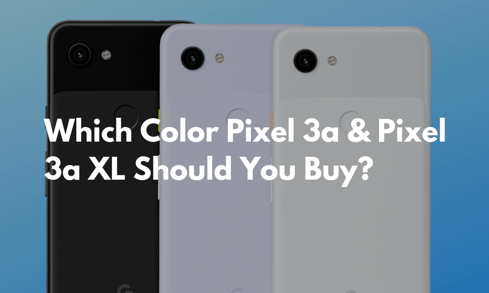 Pixel 3a Which Color to Buy Featured