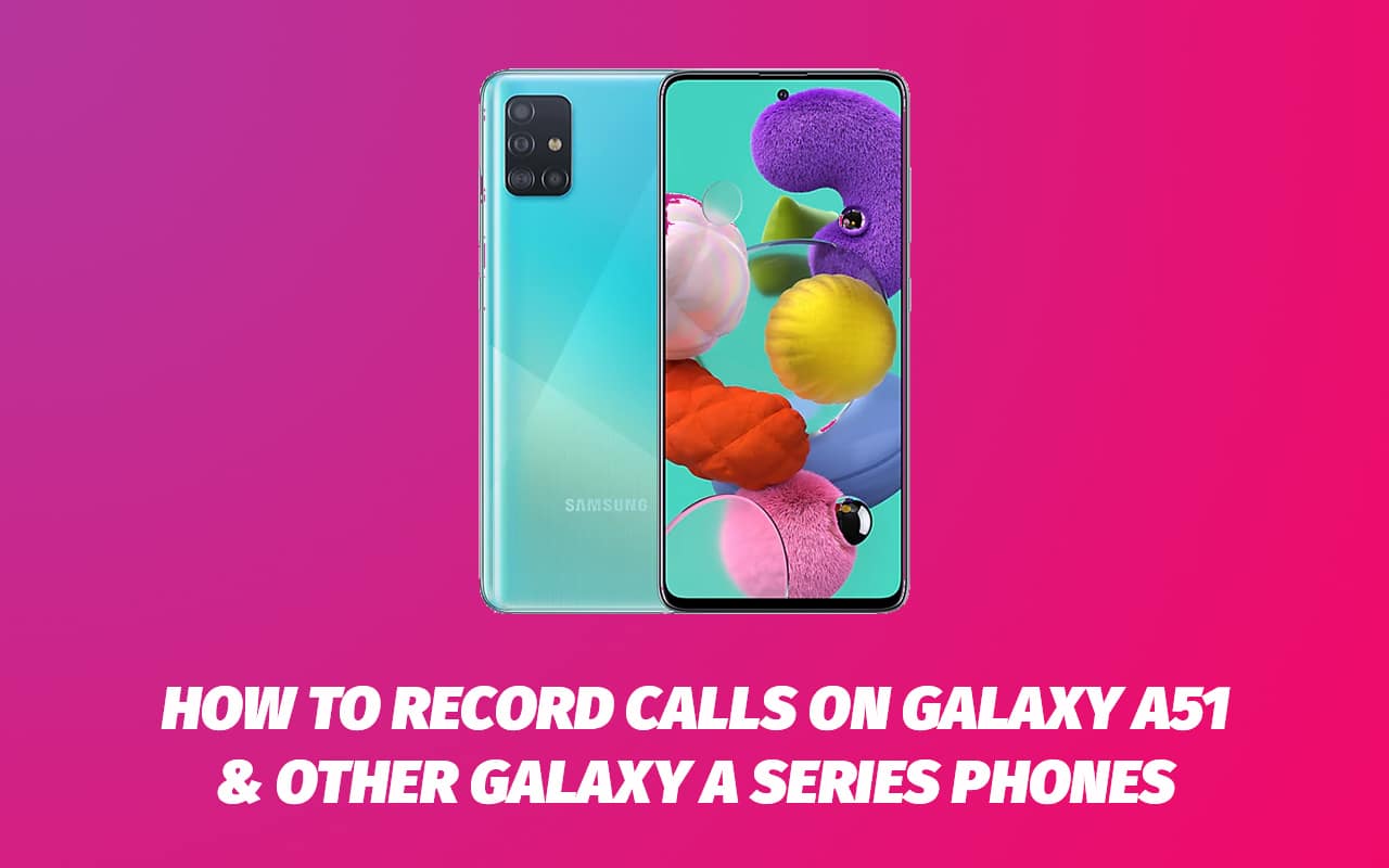 How To Record Calls On Samsung Galaxy A Series Smartphones