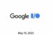 Google I/O 2023 Will Be Held on May 10